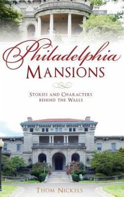 Philadelphia Mansions: Stories and Characters Behind the Walls - Nickels, Thom