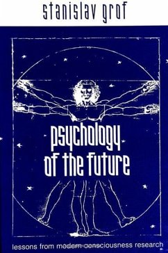 Psychology of the Future: Lessons from Modern Consciousness Research - Grof, Stanislav