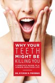Why Your Teeth Might Be Killing You