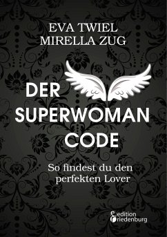 Der Superwoman Code - So findest du den perfekten Lover - Twiel, Eva;Zug, Mirella