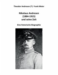 Nikolaus Andresen (1884 - 1915) und seine Zeit - Meier, Frank