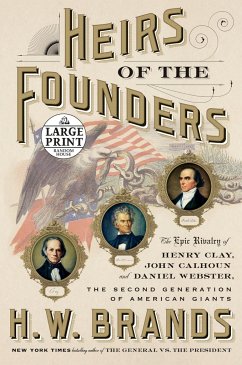 Heirs of the Founders: The Epic Rivalry of Henry Clay, John Calhoun and Daniel Webster, the Second Generation of American Giants - Brands, H. W.