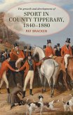 The Growth and Development of Sport in County Tipperary, 1840-1880 The Growth and Development of Sport in County Tipperary, 1840-1880