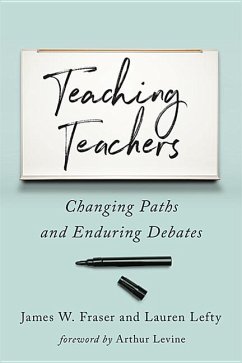 Teaching Teachers - Fraser, James W. (Professor of History and Education, New York Unive; Lefty, Lauren (Doctoral Candidate, New York University)