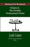 Business for Breakfast, Volume 6: The Healthy Professional Writer