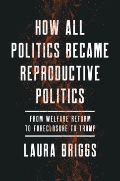 How All Politics Became Reproductive Politics - Briggs, Laura