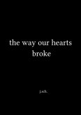 the way our hearts broke