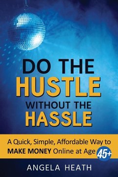 Do the Hustle Without the Hassle - Heath, Angela