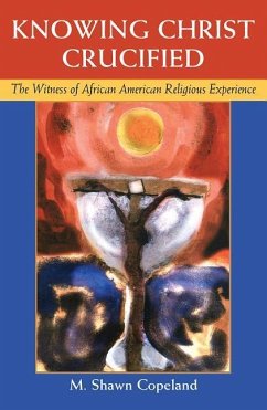 Knowing Christ Crucified: The Witness of African American Religious Experience - Copleand, M Shawn