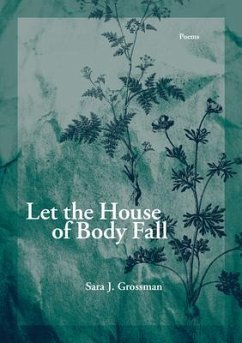 Let the House of Body Fall - Grossman, Sara J.