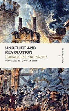 Unbelief and Revolution - Prinsterer, Groen Van