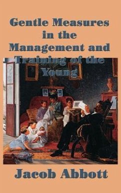 Gentle Measures in the Management and Training of the Young - Abbott, Jacob