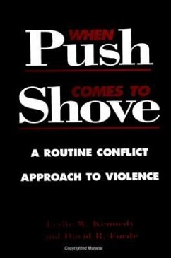 When Push Comes to Shove: A Routine Conflict Approach to Violence - Kennedy, Leslie W.; Forde, David R.