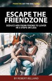 Escape the Friendzone: Seduce Her from Friend to Lover in 5 Steps or Less