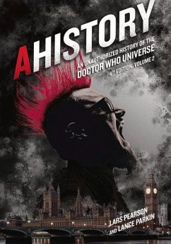 Ahistory: An Unauthorized History of the Doctor Who Universe (Fourth Edition Vol. 2) - Pearson, Lars; Parkin, Lance