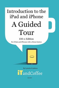 A Guided Tour of the iPad and iPhone (iOS 11 Edition) - Coulston, Lynette