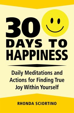 30 Days to Happiness: Daily Meditations and Actions for Finding True Joy Within Yourself - Sciortino, Rhonda