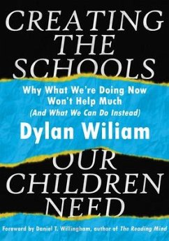 Creating the Schools Our Children Need - Wiliam, Dylan