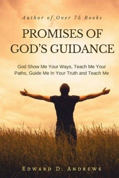 Promises of God's Guidance: God Show Me Your Ways, Teach Me Your Paths, Guide Me In Your Truth and Teach Me - Andrews, Edward D.