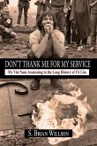 Don't Thank Me for My Service: My Viet Nam Awakening to the Long History of Us Lies