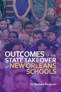 Outcomes of the State Takeover of New Orleans Schools - Ferguson, Barbara