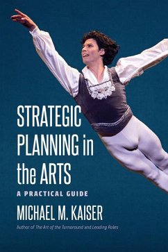 Strategic Planning in the Arts: A Practical Guide - Kaiser, Michael M.