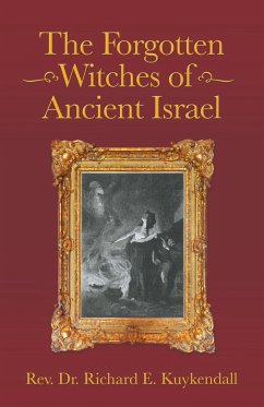 The Forgotten Witches of Ancient Israel - Kuykendall, Rev. Richard E.