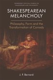 Shakespearean Melancholy: Philosophy, Form and the Transformation of Comedy