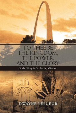 To Thee Be the Kingdom, the Power, and the Glory - Lesueur, Dwayne