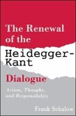 The Renewal of the Heidegger Kant Dialogue: Action, Thought, and Responsibility
