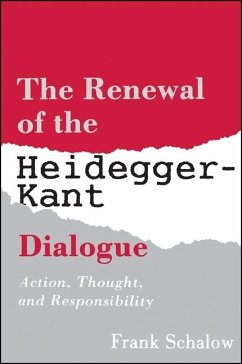 The Renewal of the Heidegger Kant Dialogue: Action, Thought, and Responsibility - Schalow, Frank