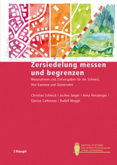 Zersiedelung messen und begrenzen - Schwick, Christian;Jaeger, Jochen;Hersperger, Anna