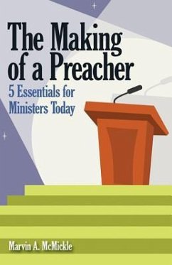 The Making of a Preacher: 5 Essentials for Ministers Today - McMickle, Marvin Andrew