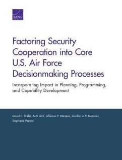 Factoring Security Cooperation into Core U.S. Air Force Decisionmaking Processes - Thaler, David E; Grill, Beth; Marquis, Jefferson P