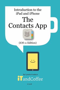 The Contacts App on the iPhone and iPad (iOS 11 Edition) - Coulston, Lynette