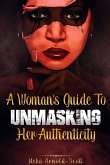 A Woman's Guide To Unmasking Her Authenticity