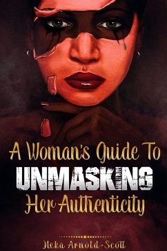 A Woman's Guide To Unmasking Her Authenticity - Arnold-Scott, Neka