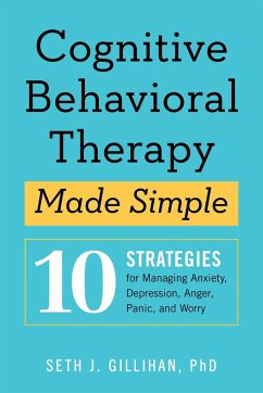 Cognitive Behavioral Therapy Made Simple - Gillihan, Seth J