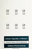 Animal, Vegetable, or Woman?: A Feminist Critique of Ethical Vegetarianism