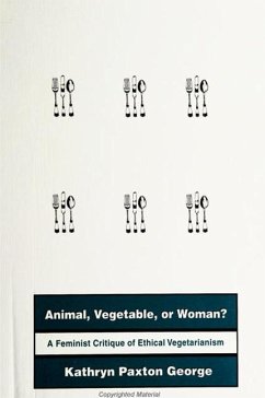 Animal, Vegetable, or Woman?: A Feminist Critique of Ethical Vegetarianism - George, Kathryn Paxton