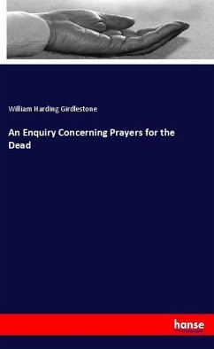 An Enquiry Concerning Prayers for the Dead - Girdlestone, William Harding