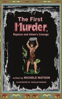 The First MURDER Rapture and Adam's Lineage - Watson, Michele