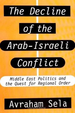 The Decline of the Arab-Israeli Conflict: Middle East Politics and the Quest for Regional Order - Sela, Avraham