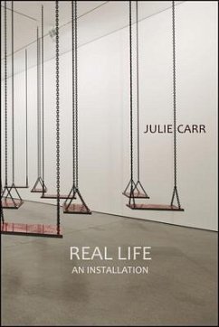 Real Life: An Installation - Carr, Julie