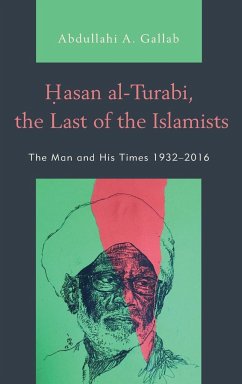 Hasan al-Turabi, the Last of the Islamists - Gallab, Abdullahi A.