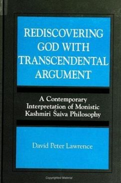 Rediscovering God with Transcendental Argument: A Contemporary Interpretation of Monistic Kashmiri Saiva Philosophy - Lawrence, David Peter