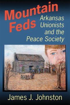 Mountain Feds: Arkansas Unionists and the Peace Society - Johnston, James J.