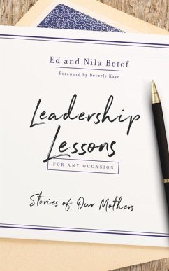 Leadership Lessons for Any Occasion: Stories of Our Mothers - Betof, Ed; Betof, Nila