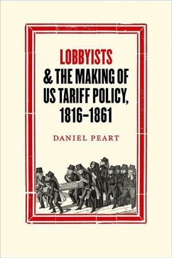 Lobbyists and the Making of Us Tariff Policy, 1816-1861 - Peart, Daniel