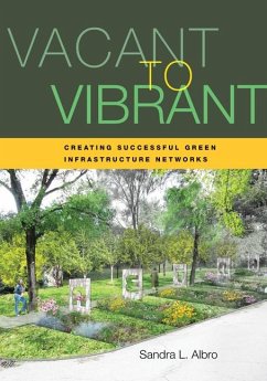Vacant to Vibrant: Creating Successful Green Infrastructure Networks - Albro, Sandra